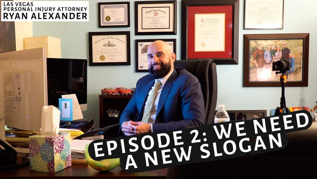 Las Vegas Personal Injury Attorney Ryan Alexander : We Need A New Slogan